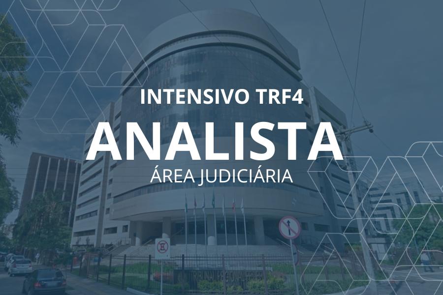 INTENSIVO TRF4 - ANALISTA ÁREA JUDICIÁRIA