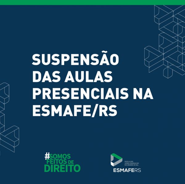 SUSPENSÃO DAS AULAS PRESENCIAIS NA ESMAFE/RS