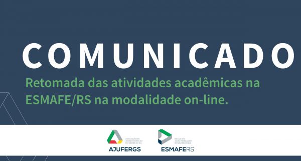 COMUNICADO | RETOMADA DAS ATIVIDADES ACADÊMICAS  NA ESMAFE/RS NA MODALIDADE ON-LINE