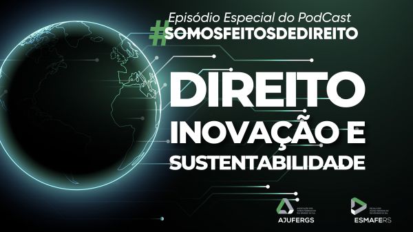 Direito, inovação e sustentabilidade: episódio especial do podcast #SomosFeitosDeDireito já está disponível